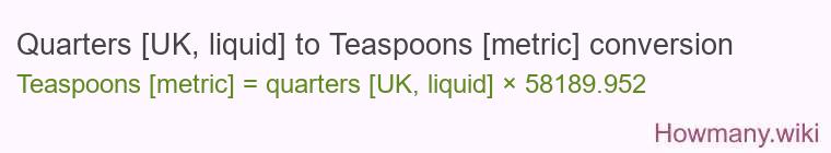 Quarters [UK, liquid] to Teaspoons [metric] conversion
