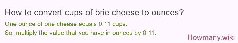 How to convert cups of brie cheese to ounces?