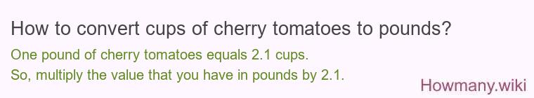 How to convert cups of cherry tomatoes to pounds?