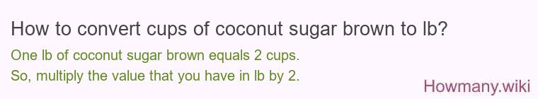 How to convert cups of coconut sugar brown to lb?