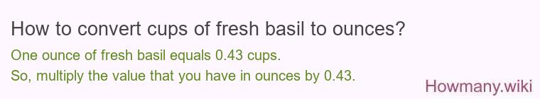 How to convert cups of fresh basil to ounces?