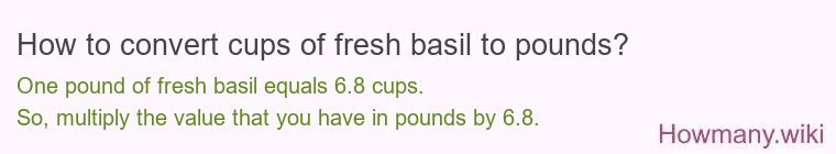 How to convert cups of fresh basil to pounds?