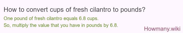 How to convert cups of fresh cilantro to pounds?