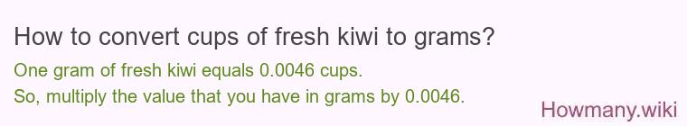 How to convert cups of fresh kiwi to grams?