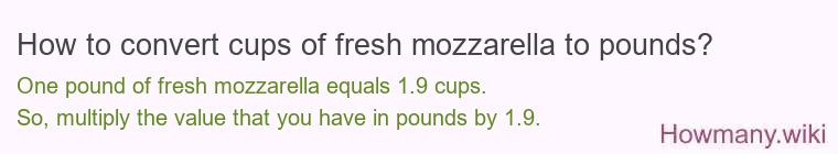 How to convert cups of fresh mozzarella to pounds?