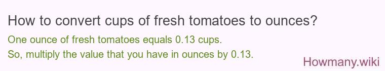 How to convert cups of fresh tomatoes to ounces?