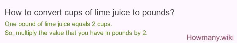 How to convert cups of lime juice to pounds?