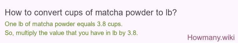 How to convert cups of matcha powder to lb?