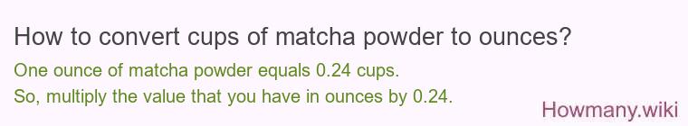 How to convert cups of matcha powder to ounces?