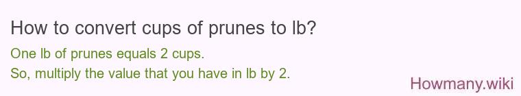 How to convert cups of prunes to lb? How to convert cups of prunes to lb?