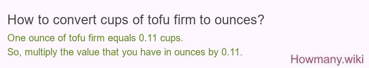 How to convert cups of tofu firm to ounces?