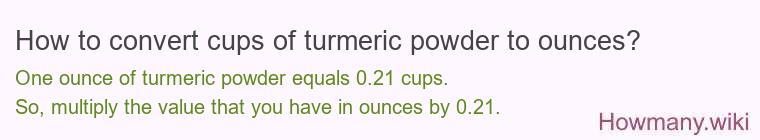 How to convert cups of turmeric powder to ounces?