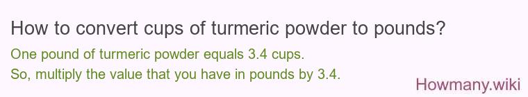 How to convert cups of turmeric powder to pounds?