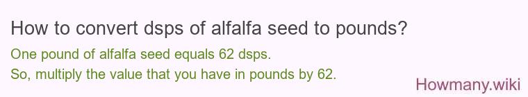 How to convert dsps of alfalfa seed to pounds?