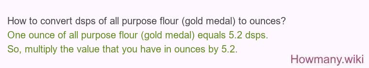 How to convert dsps of all purpose flour (gold medal) to ounces?
