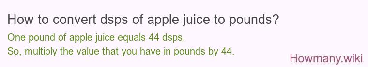How to convert dsps of apple juice to pounds?