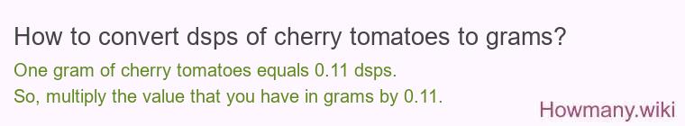 How to convert dsps of cherry tomatoes to grams?