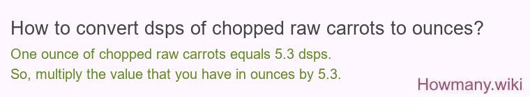 How to convert dsps of chopped raw carrots to ounces?