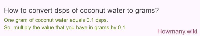 How to convert dsps of coconut water to grams?