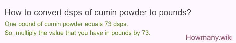 How to convert dsps of cumin powder to pounds?
