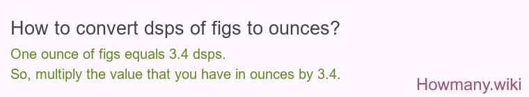 How to convert dsps of figs to ounces?