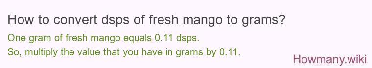How to convert dsps of fresh mango to grams?