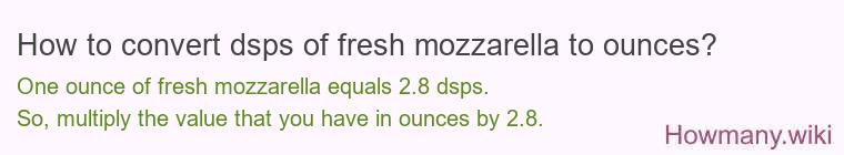 How to convert dsps of fresh mozzarella to ounces?