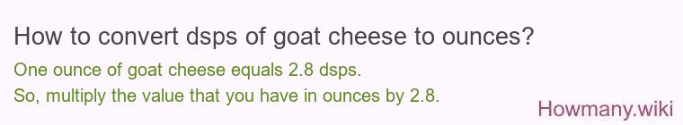 How to convert dsps of goat cheese to ounces?