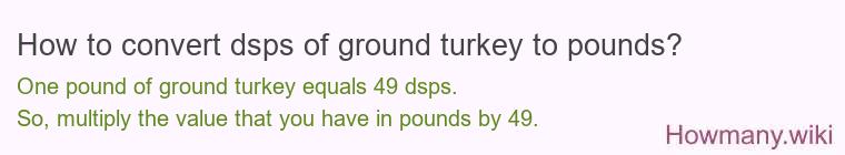 How to convert dsps of ground turkey to pounds?