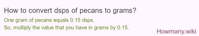 How to convert dsps of pecans to grams?