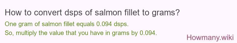 How to convert dsps of salmon fillet to grams?