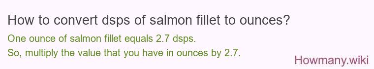 How to convert dsps of salmon fillet to ounces?