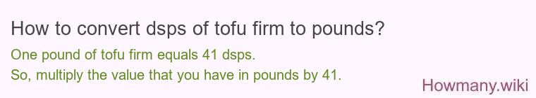 How to convert dsps of tofu firm to pounds?
