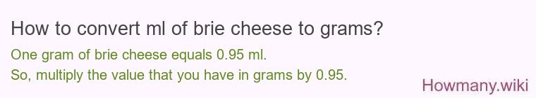 How to convert ml of brie cheese to grams?
