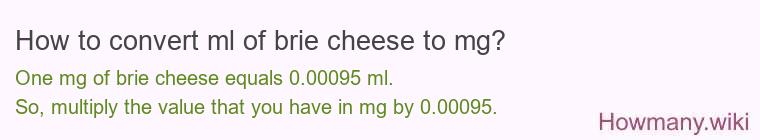 How to convert ml of brie cheese to mg?