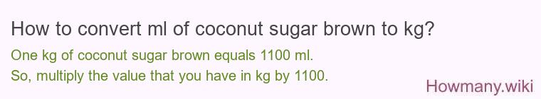 How to convert ml of coconut sugar brown to kg?