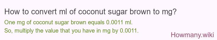 How to convert ml of coconut sugar brown to mg?