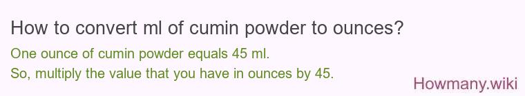 How to convert ml of cumin powder to ounces?