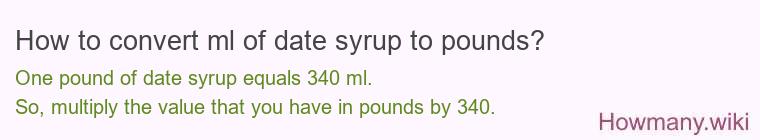 How to convert ml of date syrup to pounds?