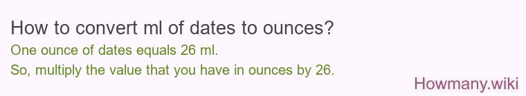 How to convert ml of dates to ounces?