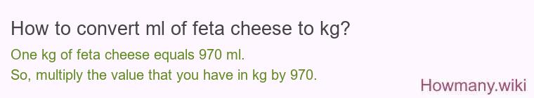 How to convert ml of feta cheese to kg?