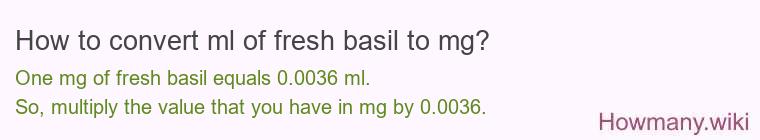 How to convert ml of fresh basil to mg?
