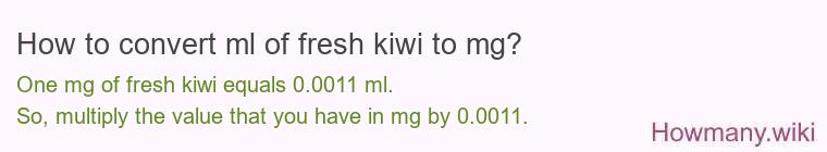 How to convert ml of fresh kiwi to mg?