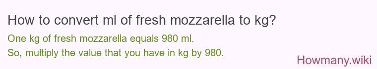 How to convert ml of fresh mozzarella to kg?
