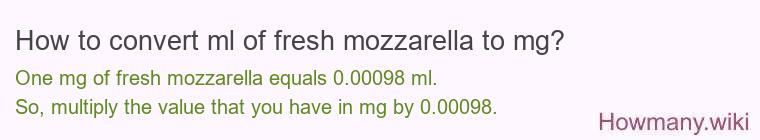 How to convert ml of fresh mozzarella to mg?