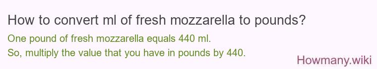 How to convert ml of fresh mozzarella to pounds?