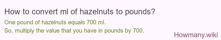 How to convert ml of hazelnuts to pounds?