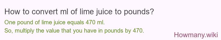 How to convert ml of lime juice to pounds?