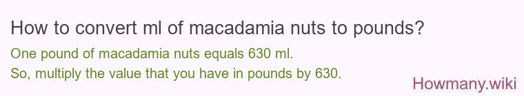 How to convert ml of macadamia nuts to pounds?