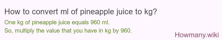 How to convert ml of pineapple juice to kg?